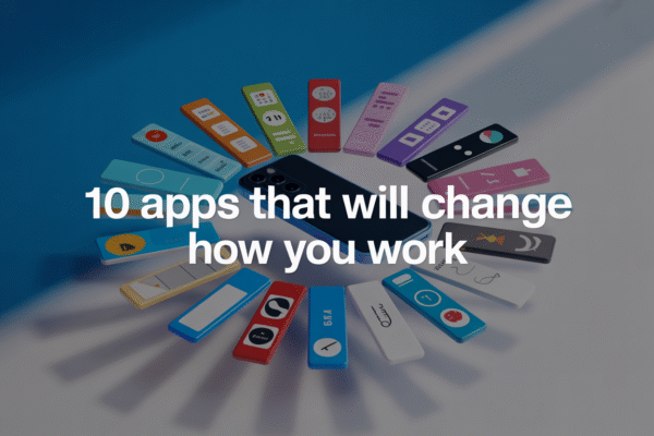 10 Mobile Apps That Will Change How You Work Forever